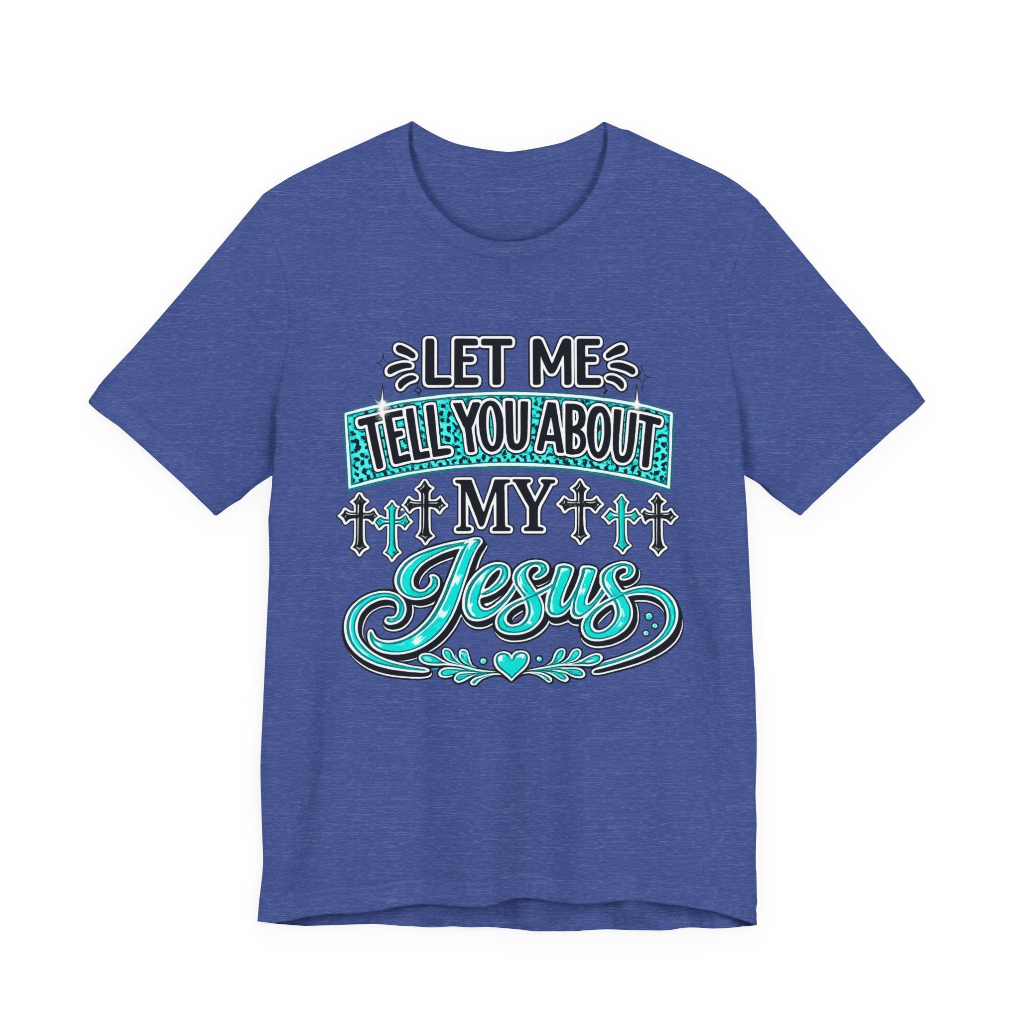 Let Me Tell You About My Jesus Tee Shirt