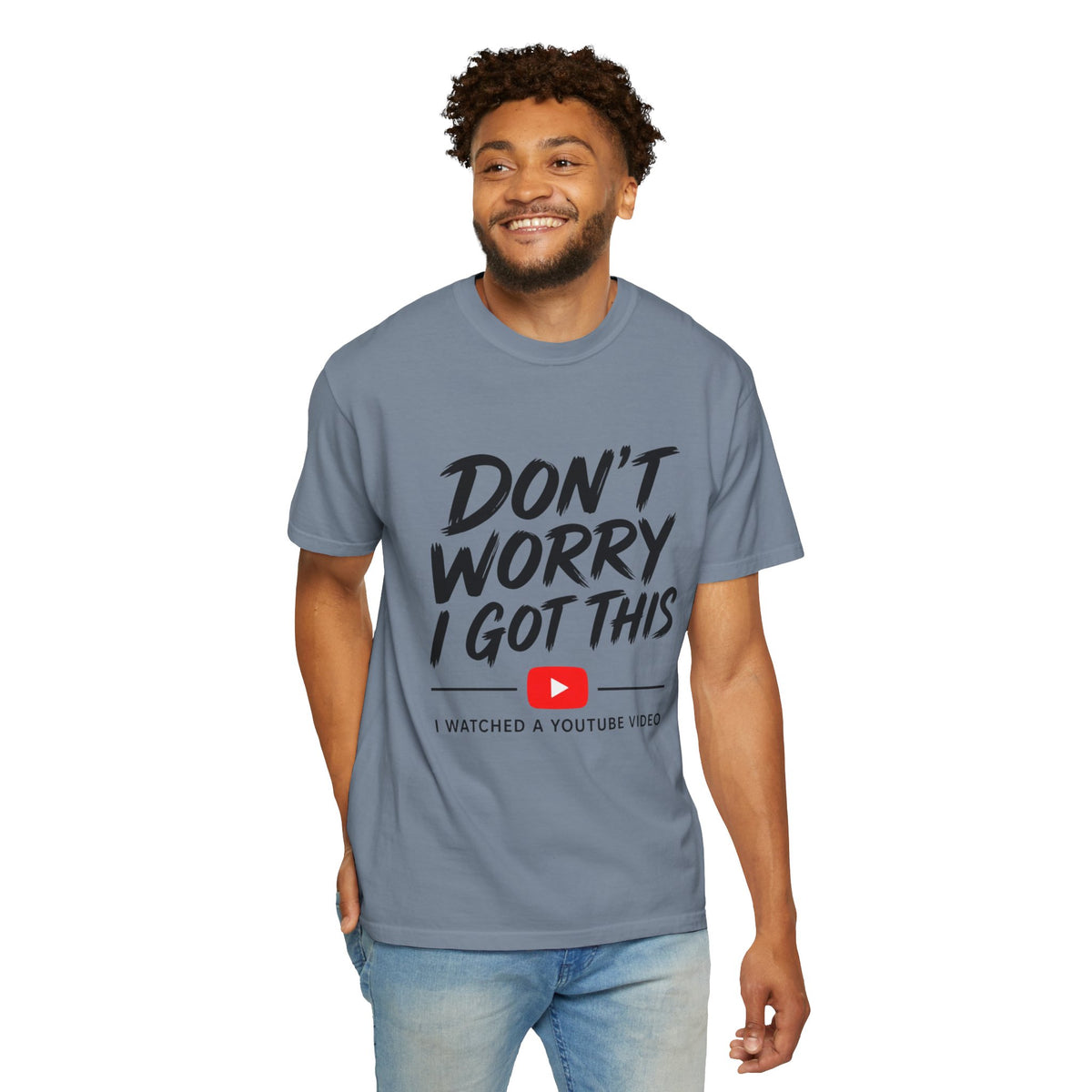 T Shirt Don't Worry I Got This Funny YouTube Video Quote Tee