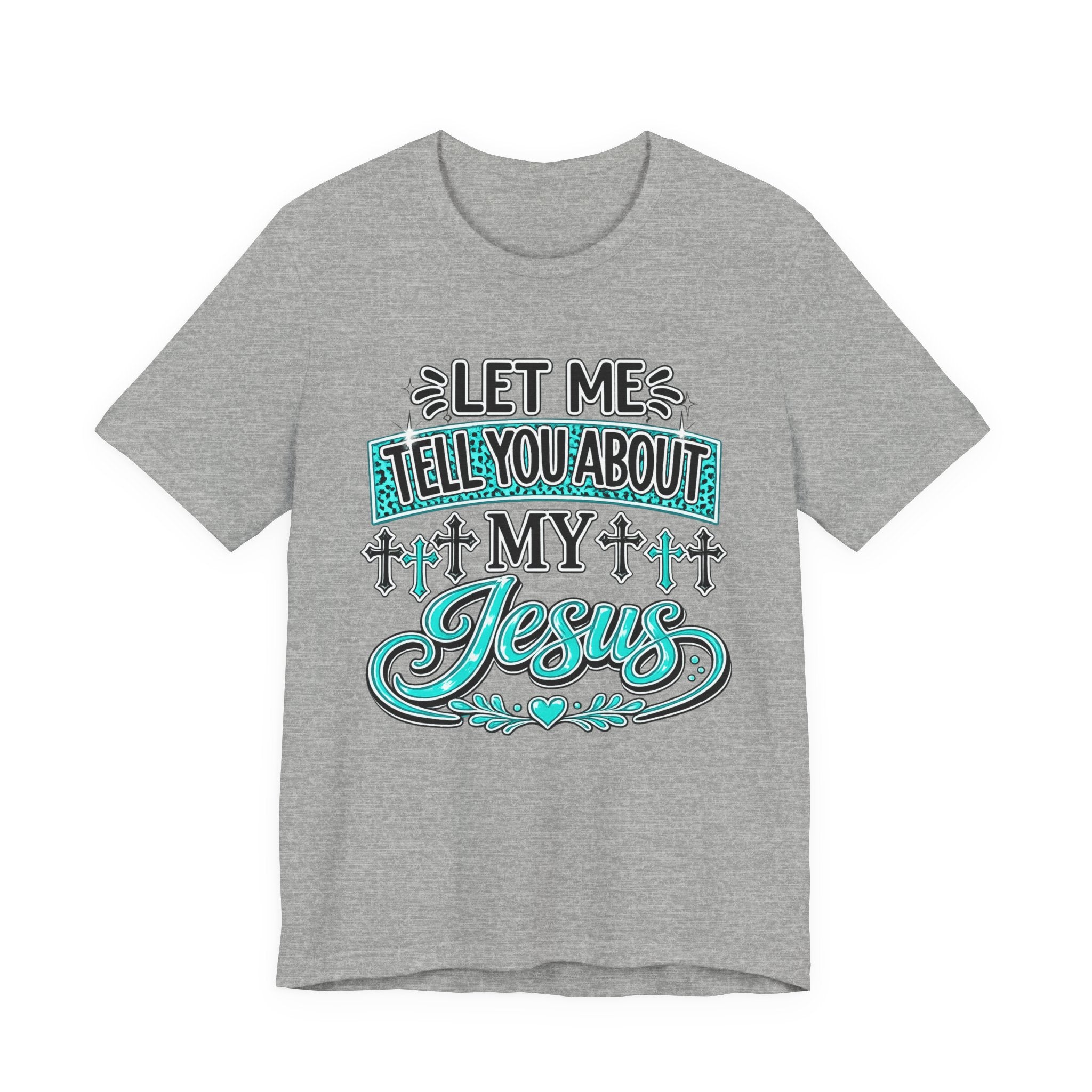 Let Me Tell You About My Jesus Tee Shirt
