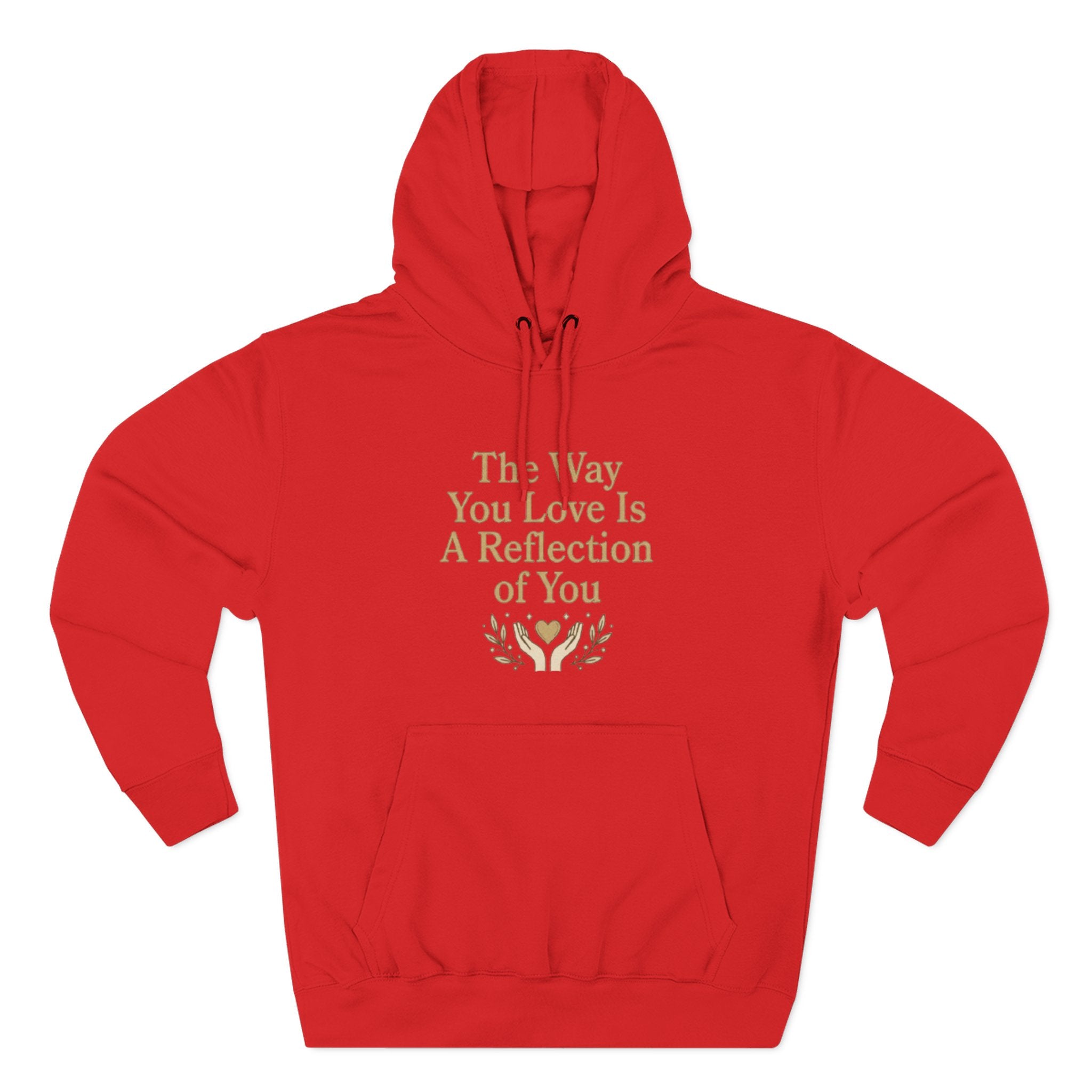 Inspirational Love Quote Hoodie The Way You Love Is A Reflection of You Fleece Pullover