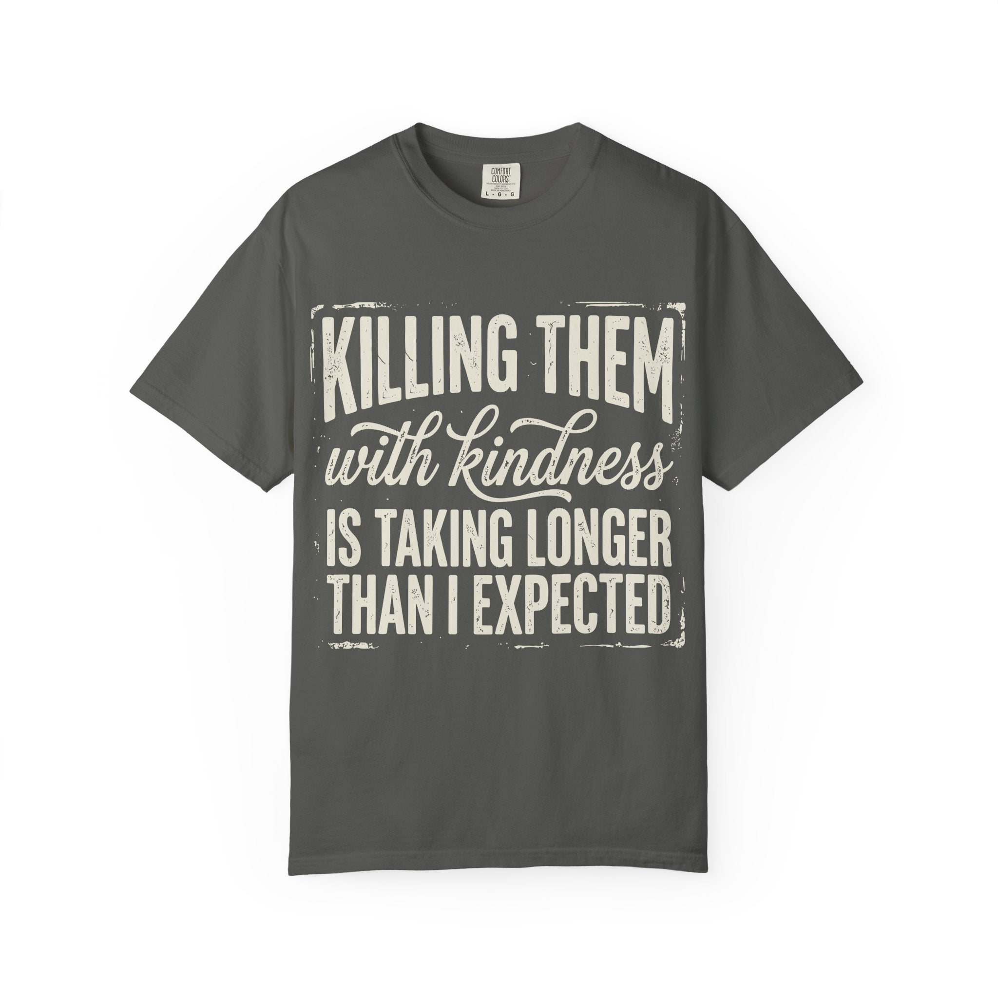 Funny Graphic T Shirt Killing Them With Kindness Is Taking Longer Than I Expected Tee