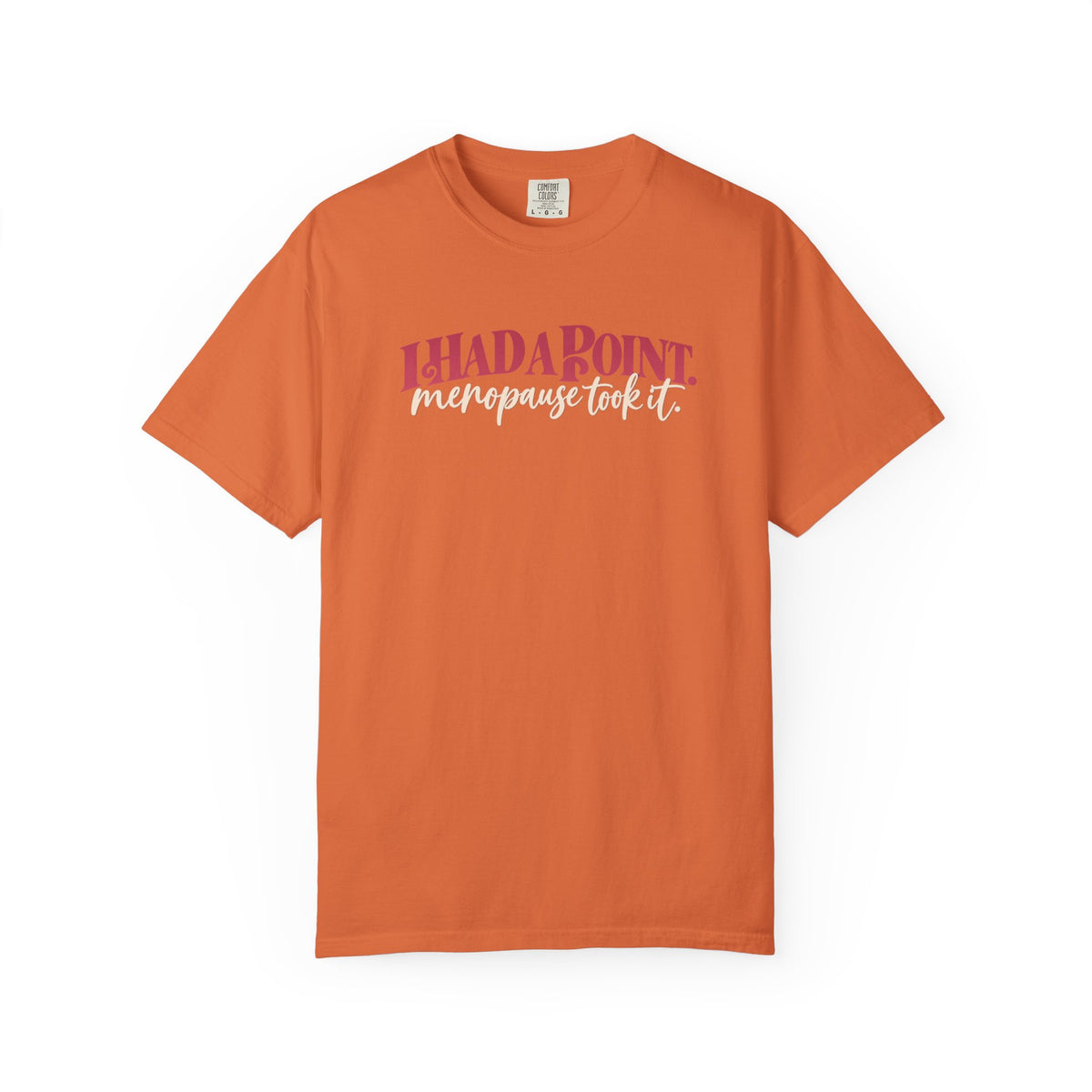 I Had A Point Menopause Took It Tee shirt | Funny Menopause Shirt