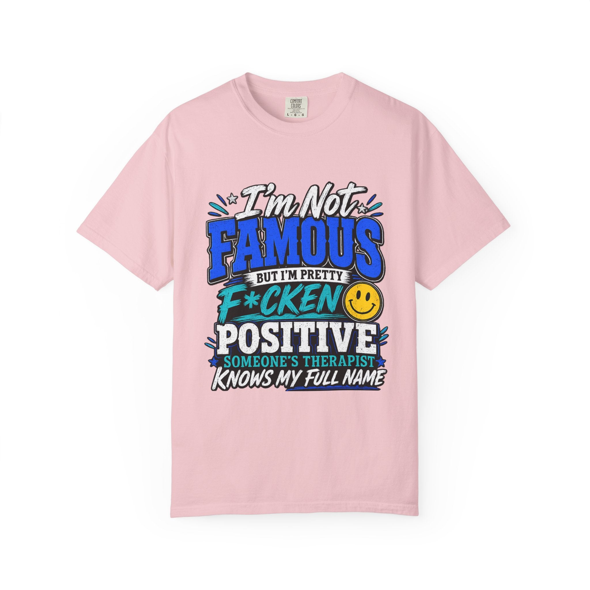 T Shirt Im Not Famous But Im Pretty F cken Positive Graphic Tee