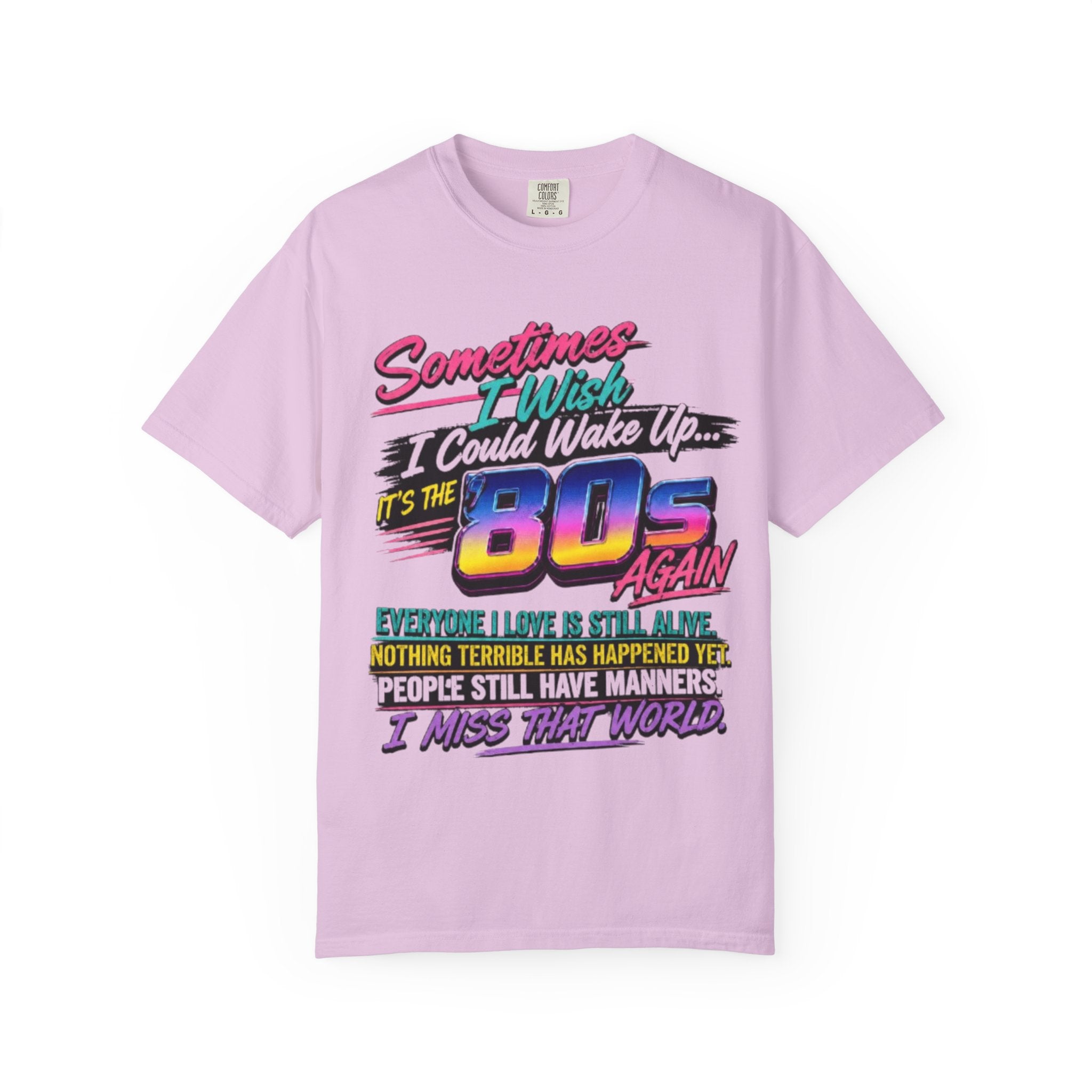 80s Retro Graphic T-Shirt Sometimes I Wish I Could Wake Up Its the 80s Again
