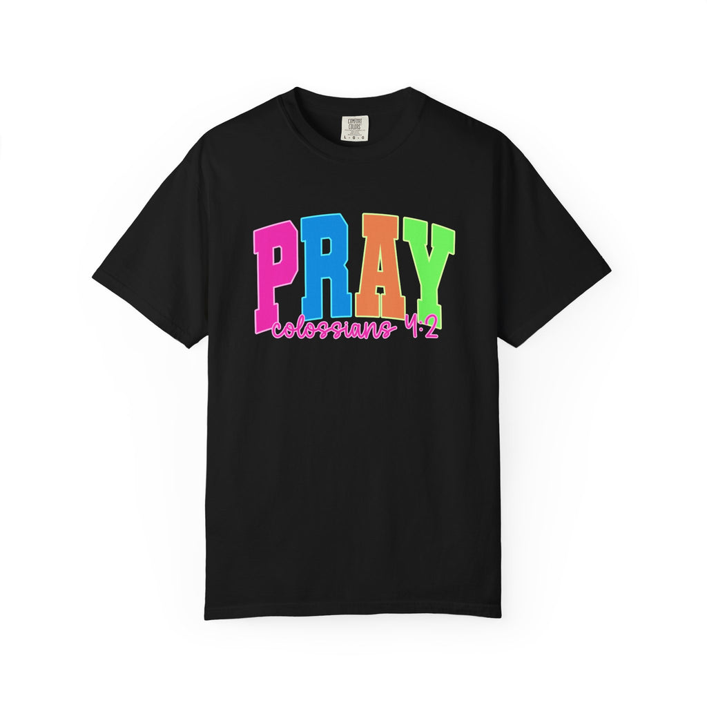 PRAY Colossians 4 2 Garment-Dyed Tee Comfort Colors Colorful Faith Prayer Shirt