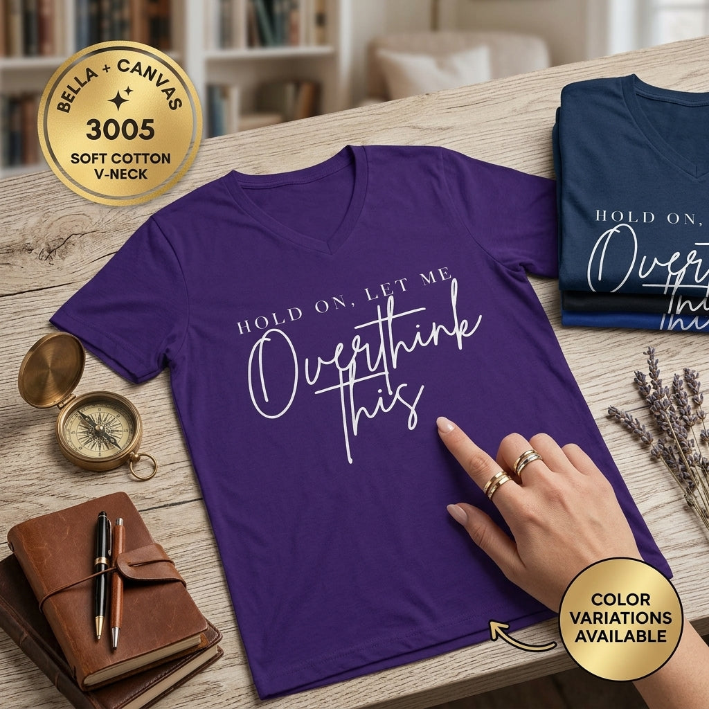 Overthink This V-Neck Tee Hold On, Let Me Overthink This Graphic Shirt