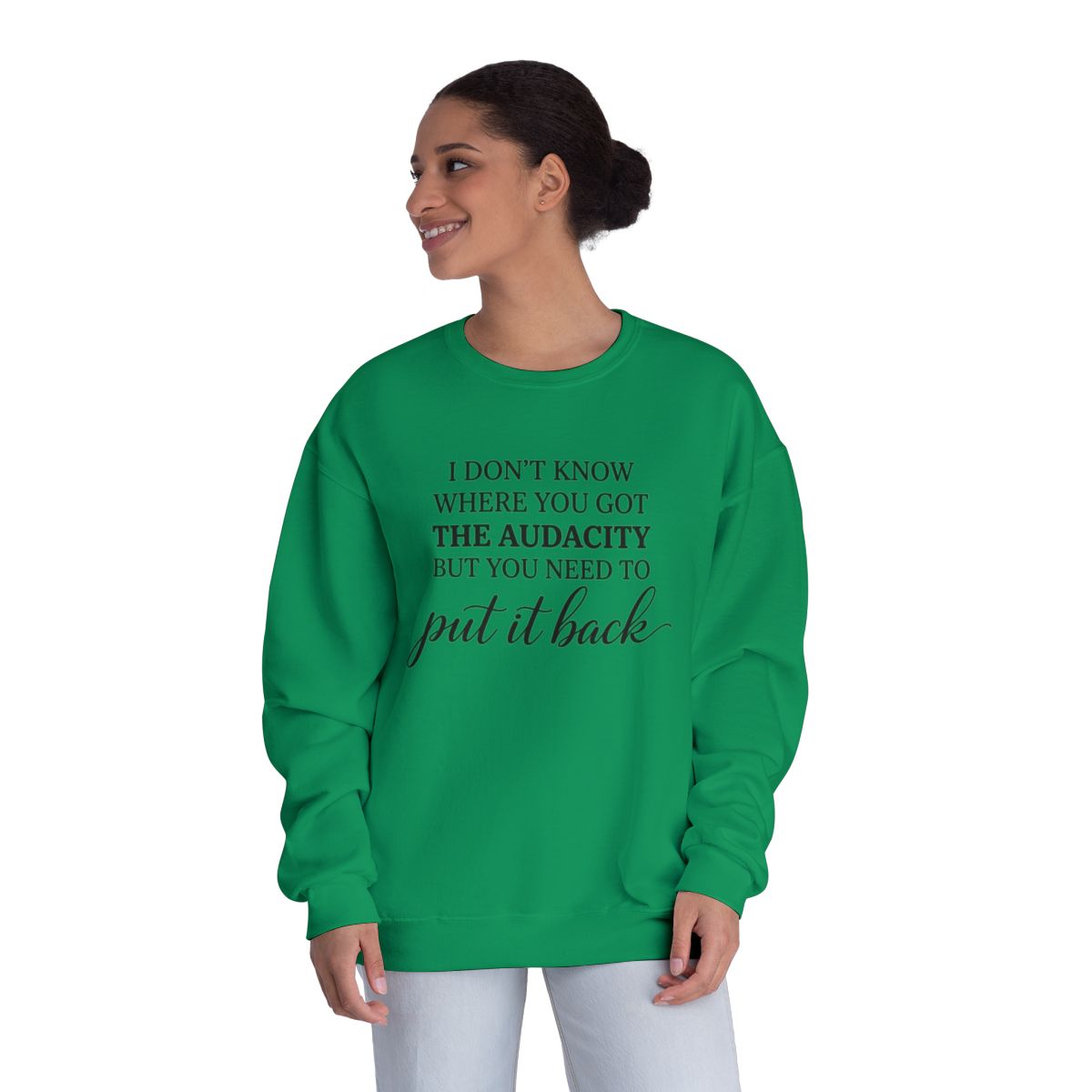 Crewneck Sweatshirt I Dont Know Where You Got The Audacity But You Need To Put It Back Minimal Quote