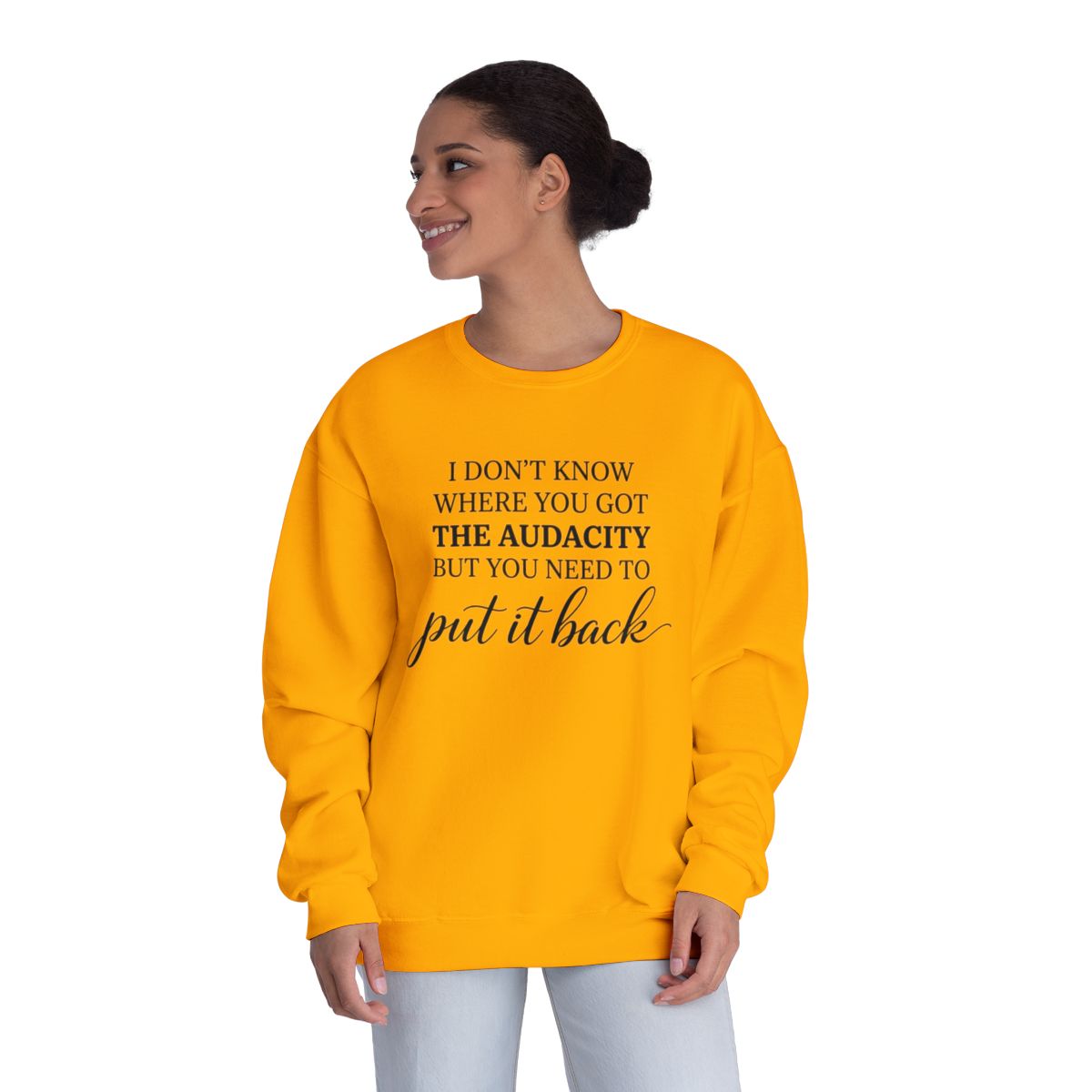 Crewneck Sweatshirt I Dont Know Where You Got The Audacity But You Need To Put It Back Minimal Quote