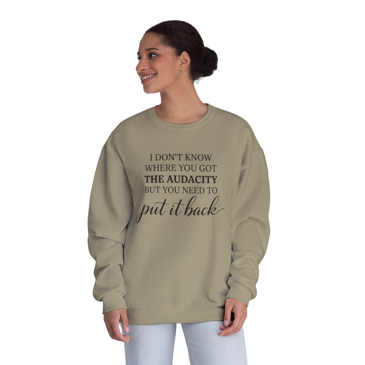 Crewneck Sweatshirt I Dont Know Where You Got The Audacity But You Need To Put It Back Minimal Quote